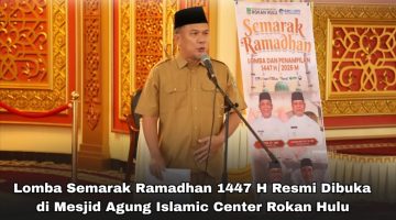 Gelorakan Syiar Islam : Lomba Semarak Ramadhan 1447 H Resmi Dibuka di Masjid Agung Islamic Center Rokan Hulu